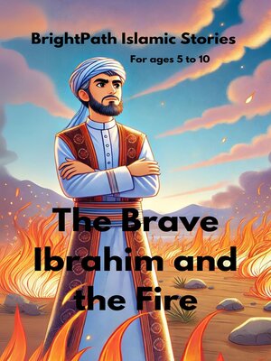 cover image of Brave Prophet Ibrahim and the Fire